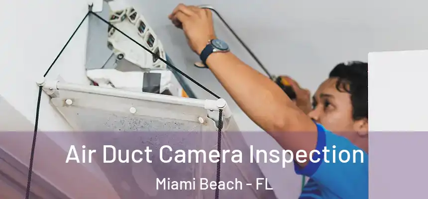 Air Duct Camera Inspection Miami Beach - FL