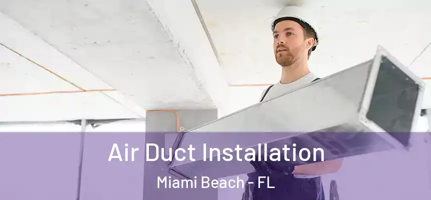 Air Duct Installation Miami Beach - FL