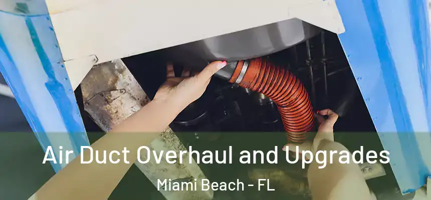 Air Duct Overhaul and Upgrades Miami Beach - FL