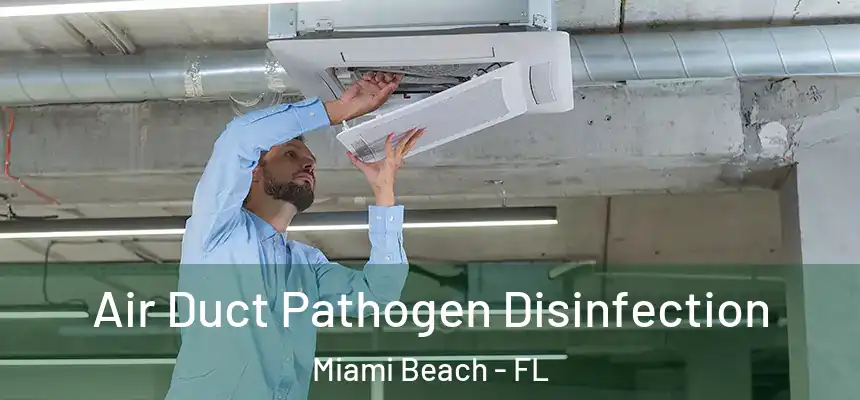 Air Duct Pathogen Disinfection Miami Beach - FL