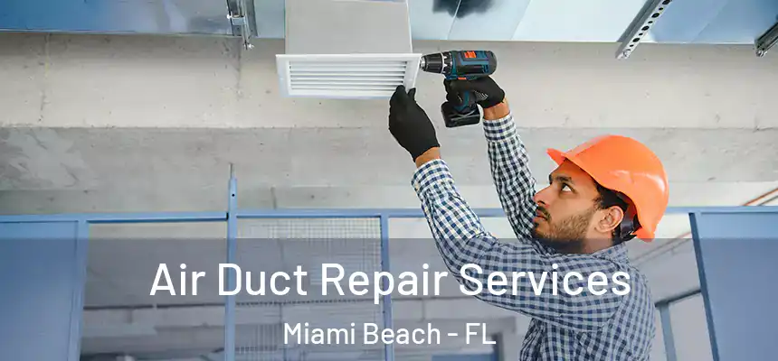Air Duct Repair Services Miami Beach - FL