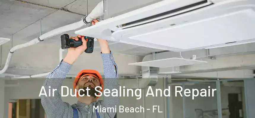 Air Duct Sealing And Repair Miami Beach - FL