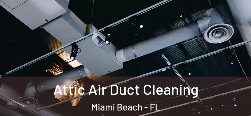 Attic Air Duct Cleaning Miami Beach - FL