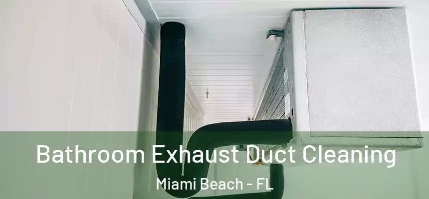Bathroom Exhaust Duct Cleaning Miami Beach - FL