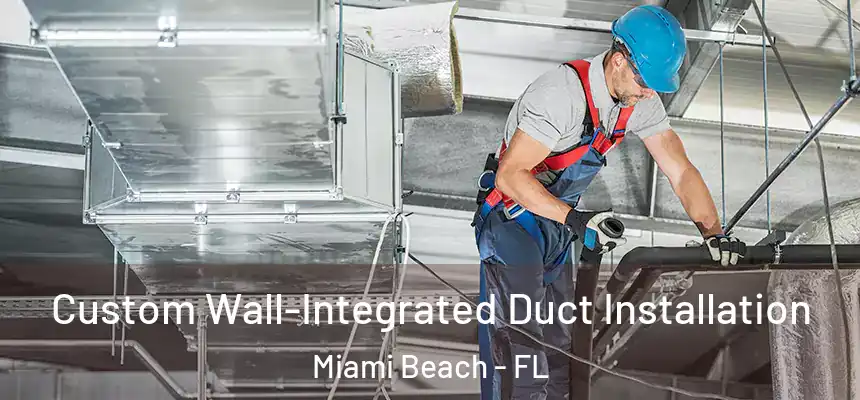 Custom Wall-Integrated Duct Installation Miami Beach - FL