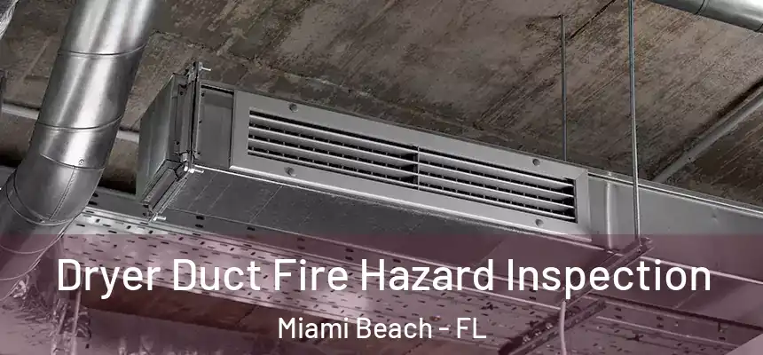Dryer Duct Fire Hazard Inspection Miami Beach - FL
