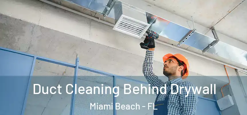 Duct Cleaning Behind Drywall Miami Beach - FL