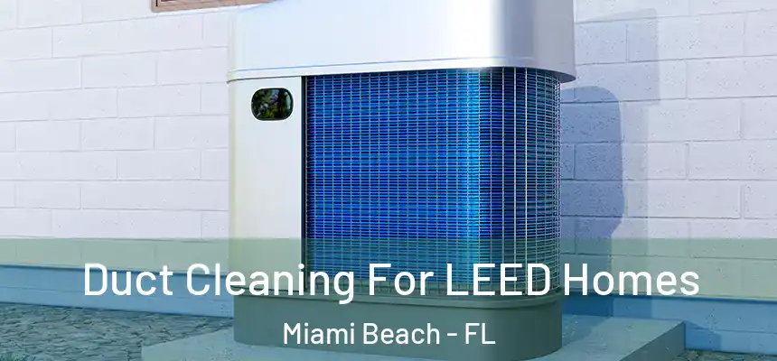 Duct Cleaning For LEED Homes Miami Beach - FL