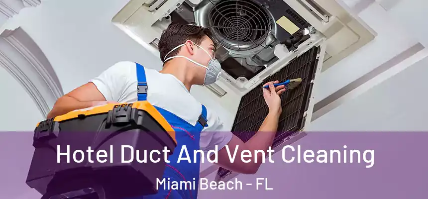 Hotel Duct And Vent Cleaning Miami Beach - FL
