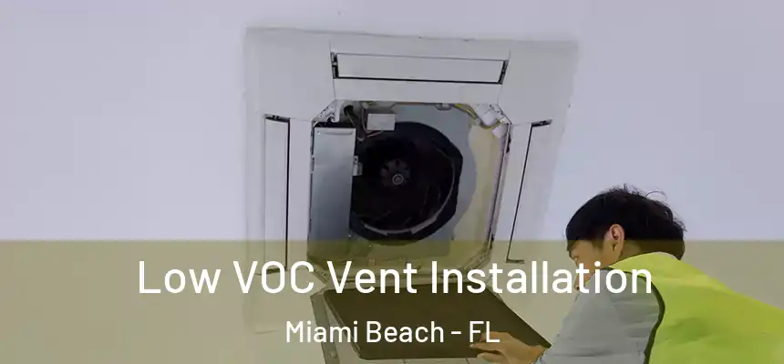 Low VOC Vent Installation Miami Beach - FL