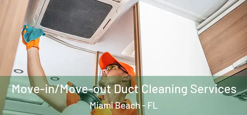 Move-in/Move-out Duct Cleaning Services Miami Beach - FL