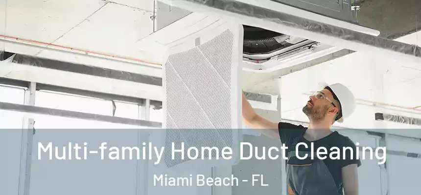 Multi-family Home Duct Cleaning Miami Beach - FL