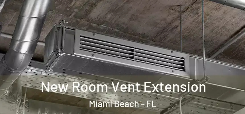 New Room Vent Extension Miami Beach - FL