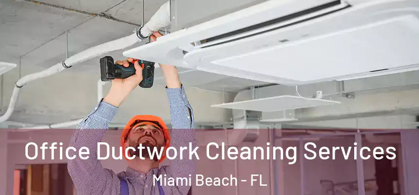 Office Ductwork Cleaning Services Miami Beach - FL