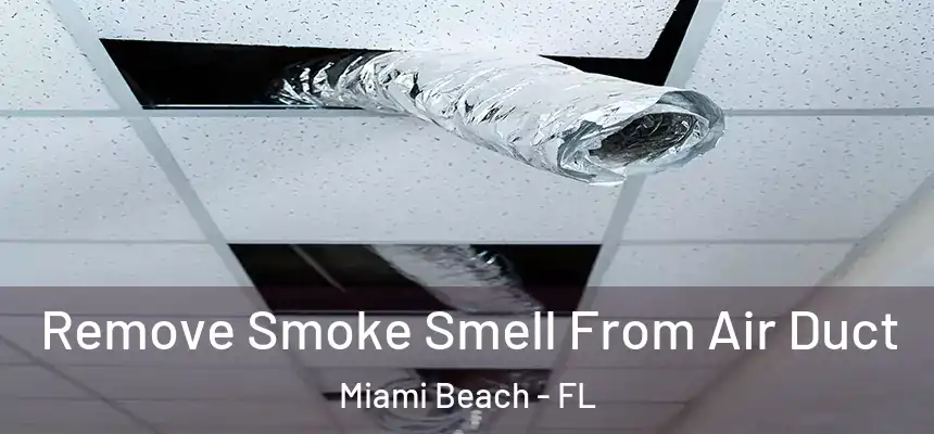 Remove Smoke Smell From Air Duct Miami Beach - FL