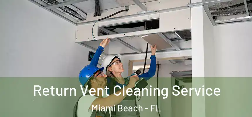 Return Vent Cleaning Service Miami Beach - FL