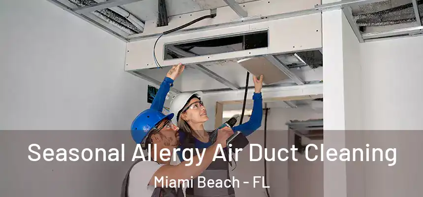 Seasonal Allergy Air Duct Cleaning Miami Beach - FL