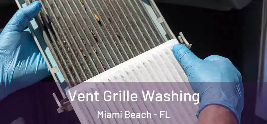 Vent Grille Washing Miami Beach - FL