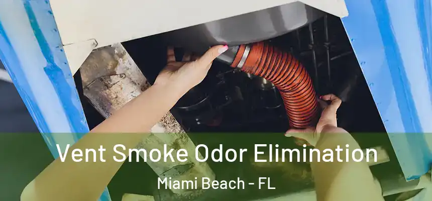 Vent Smoke Odor Elimination Miami Beach - FL