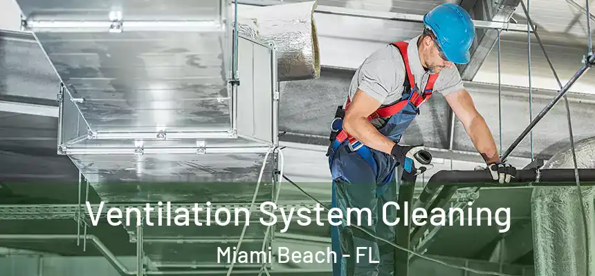 Ventilation System Cleaning Miami Beach - FL
