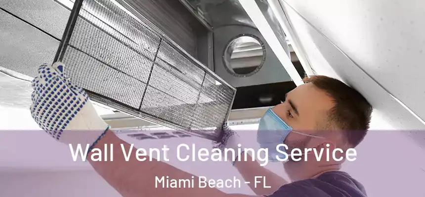 Wall Vent Cleaning Service Miami Beach - FL