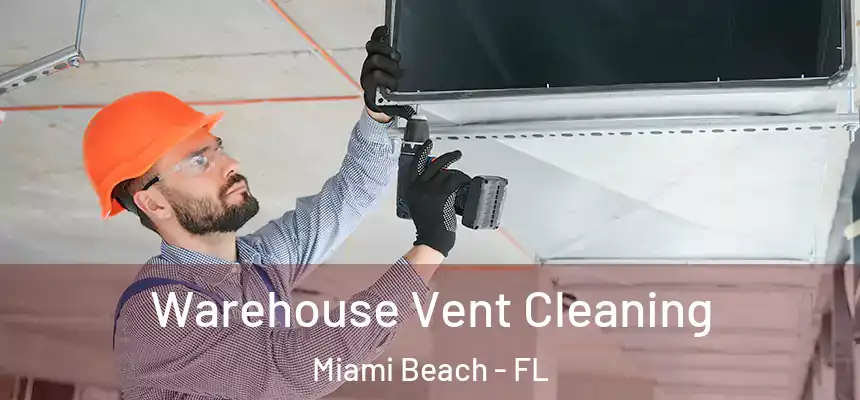 Warehouse Vent Cleaning Miami Beach - FL