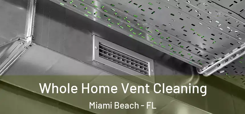 Whole Home Vent Cleaning Miami Beach - FL